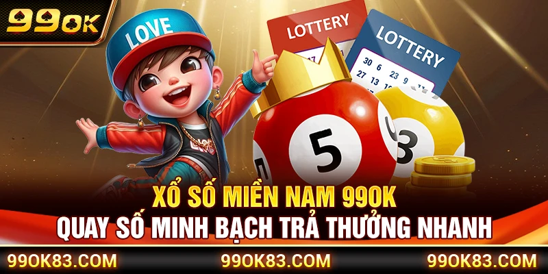 Xổ Số Miền Nam 99OK – Quay Số Minh Bạch Trả Thưởng Nhanh