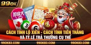 Cách Tính Lô Xiên – Cách Tính Tiền Thắng Và Tỷ Lệ Trả Thưởng Cụ Thể