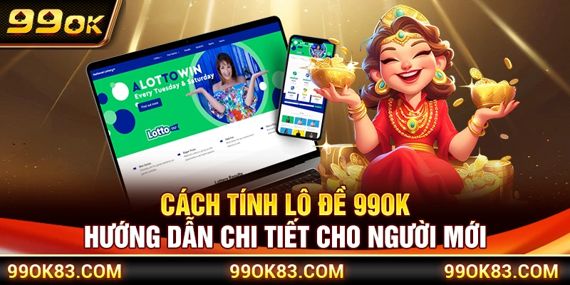 Cách Tính Lô Đề 99OK – Hướng Dẫn Chi Tiết Cho Người Mới
