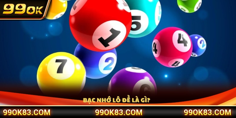 Giải thích khái niệm bạc nhớ lô đề 99OK