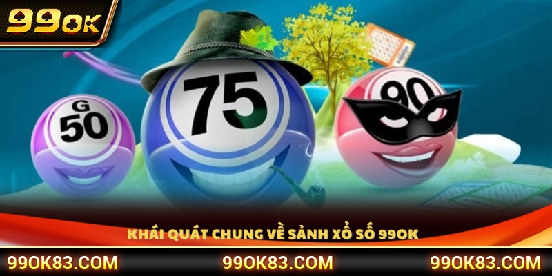 Giới thiệu tổng quan sảnh xổ số 99OK